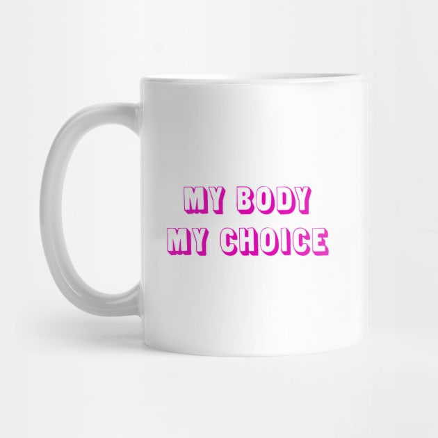 My Body, My Choice (pink) by Everyday Inspiration